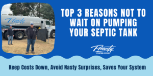 Top 3 Reasons Not to Wait on Pumping Your Septic Tank