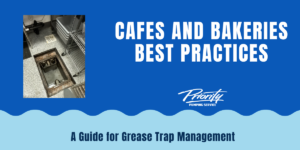 Best Practices for Cafes and Bakeries: Grease Trap Management